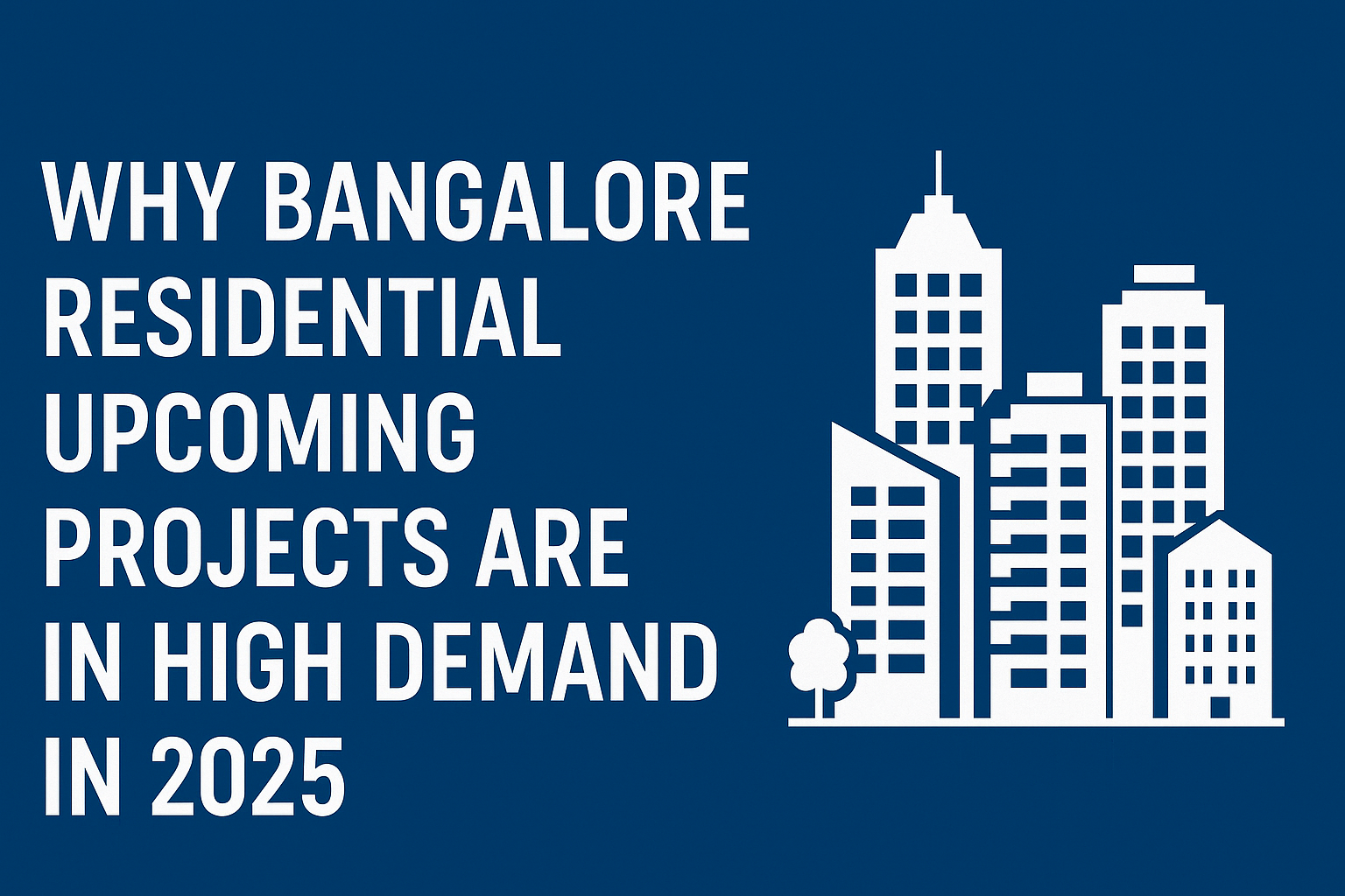 Why Bangalore Residential Upcoming Projects Are in High Demand in 2025
