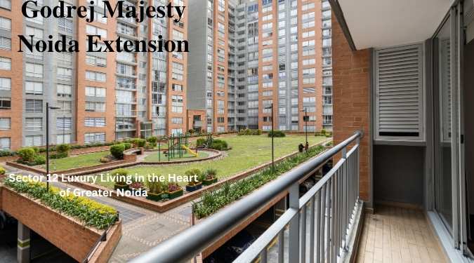 Godrej Majesty Noida Extension: Luxurious Residences in Prime Sector 12